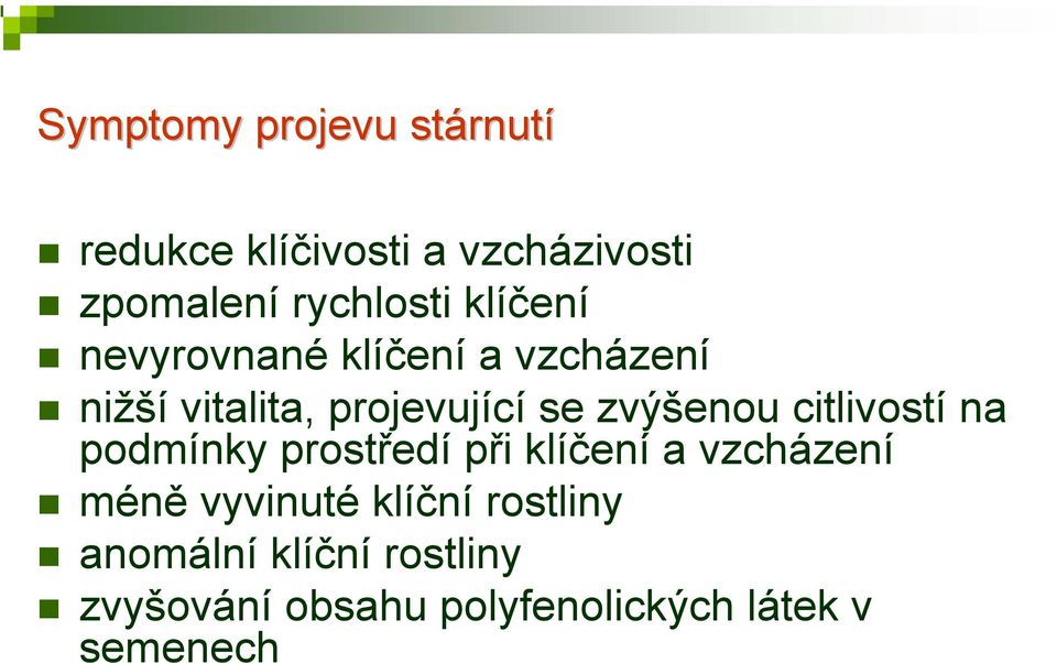 citlivostí na podmínky prostředí při klíčení a vzcházení méně vyvinuté klíční