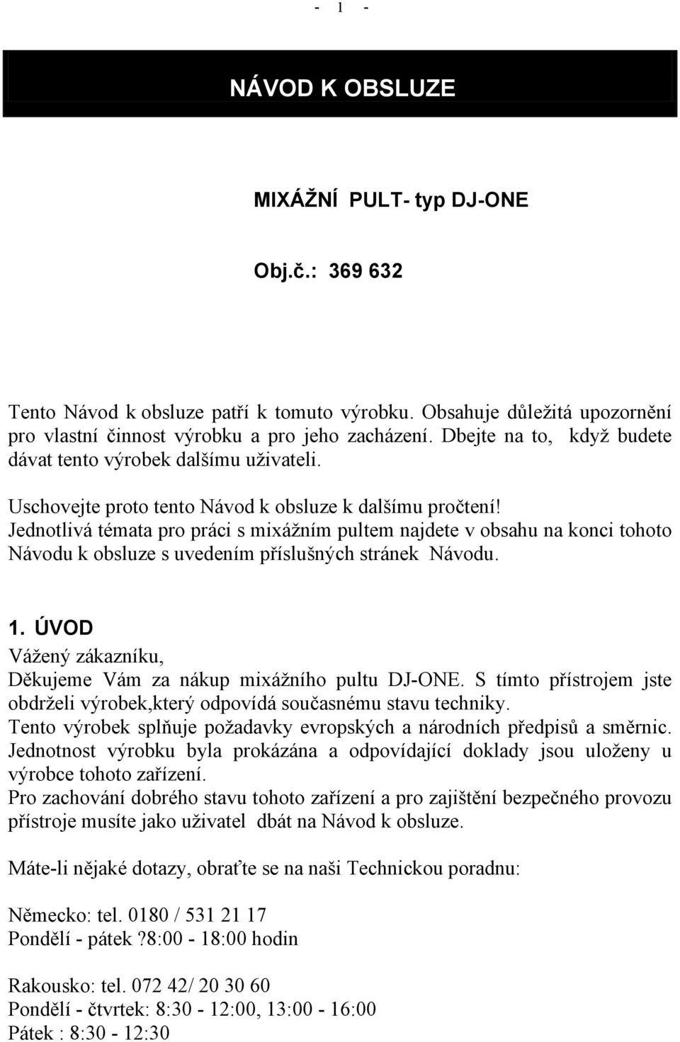 Jednotlivá témata pro práci s mixážním pultem najdete v obsahu na konci tohoto Návodu k obsluze s uvedením příslušných stránek Návodu. 1.