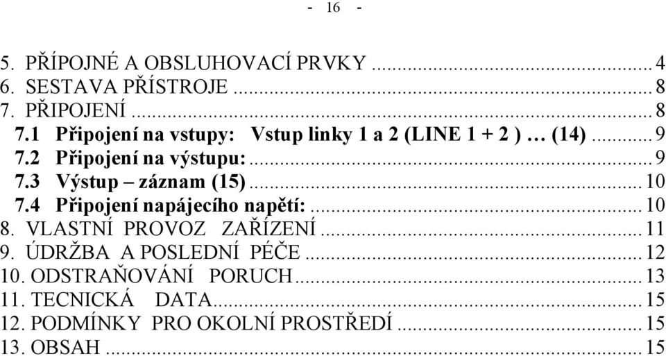 2 Připojení na výstupu:... 9 7.3 Výstup záznam (15)... 10 7.4 Připojení napájecího napětí:... 10 8.