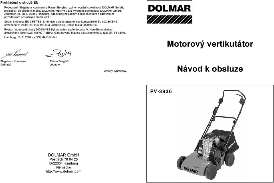38, D-22045 Hamburg, odpovídají základním bezpe nostním a zdravotním požadavk m p íslušných sm rnic EU: Strojní sm rnice EU 98/37/ES, Sm rnice o elektromagnetické kompatibilit EU 89/336/EHS (zm n né