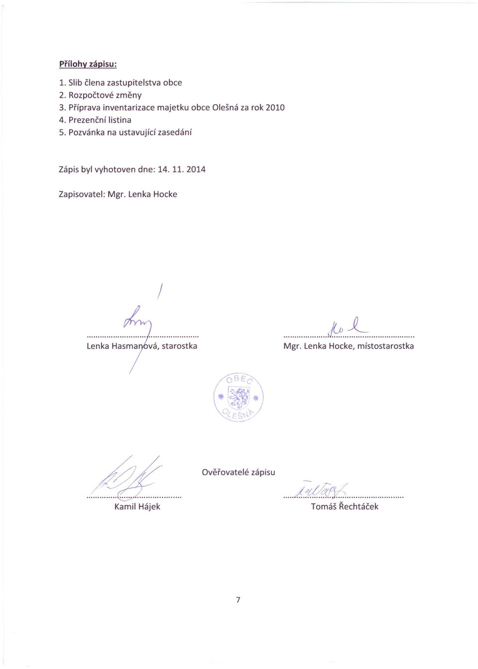 Pozvánka na ustavující zasedání Zápis byl vyhotoven dne: 14. 11. 2014 Zapisovatel: Mgr.