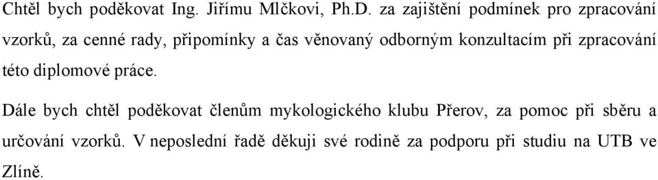 odborným konzultacím při zpracování této diplomové práce.