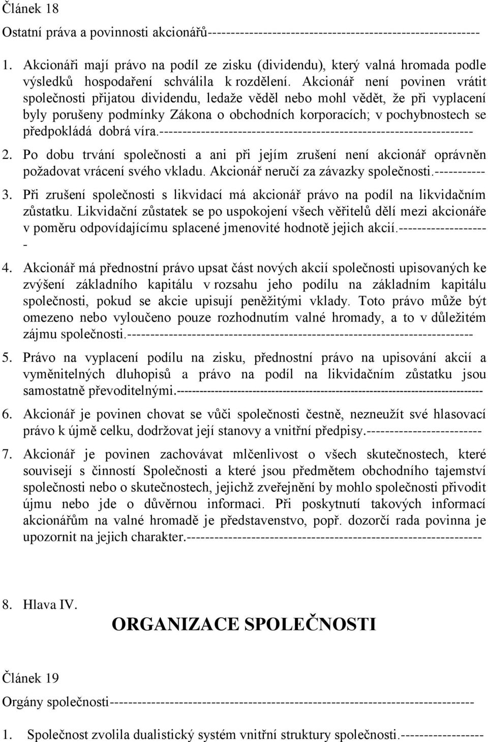 Akcionář není povinen vrátit společnosti přijatou dividendu, ledaže věděl nebo mohl vědět, že při vyplacení byly porušeny podmínky Zákona o obchodních korporacích; v pochybnostech se předpokládá