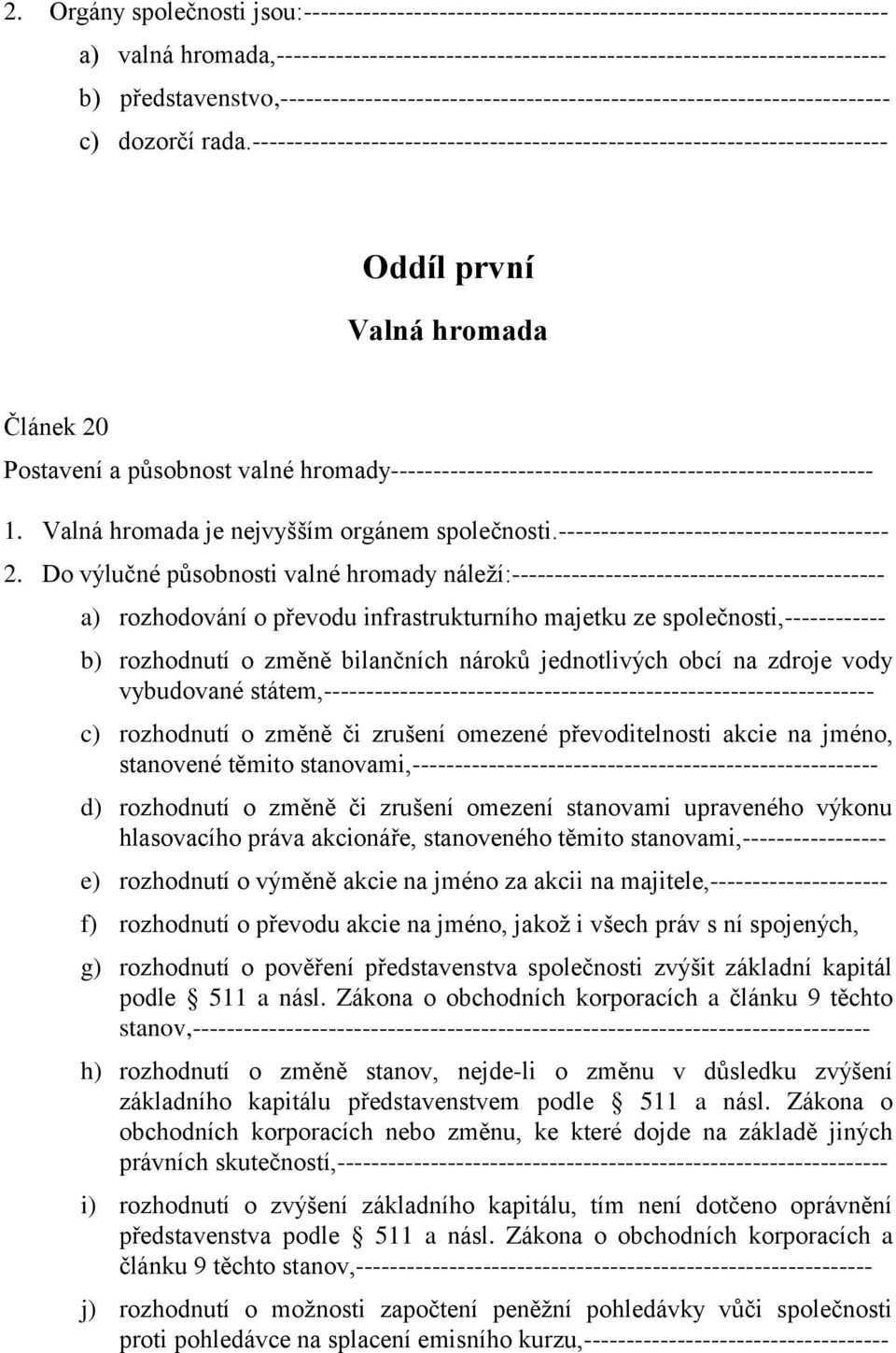 --------------------------------------------------------------------------- Oddíl první Valná hromada Článek 20 Postavení a působnost valné