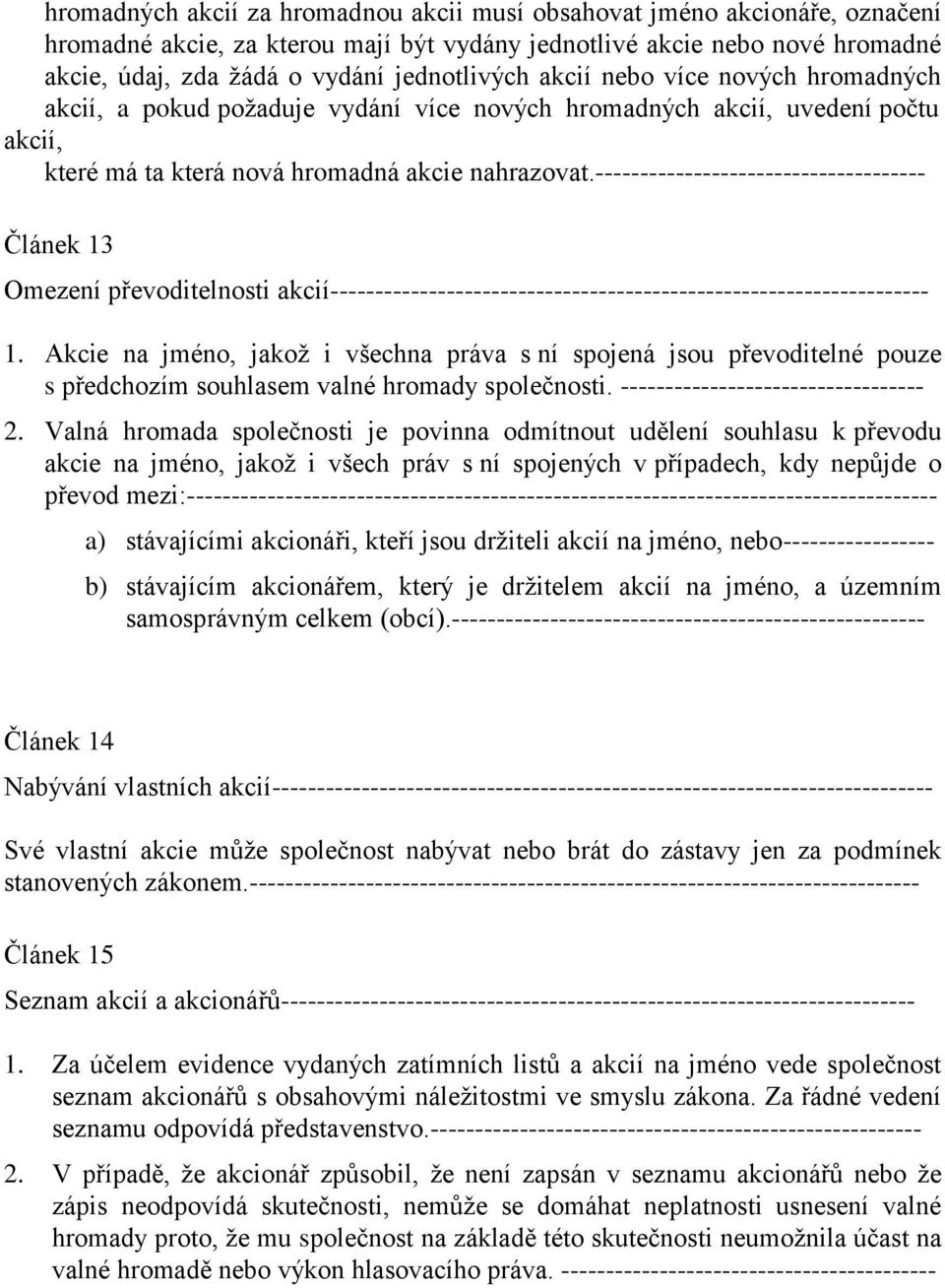 ------------------------------------- Článek 13 Omezení převoditelnosti akcií------------------------------------------------------------------- 1.