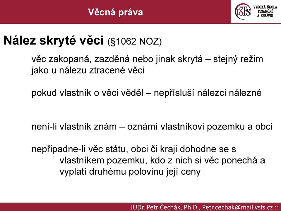 vlastník znám oznámí vlastníkovi pozemku a obci nepřipadne-li věc státu, obci či kraji