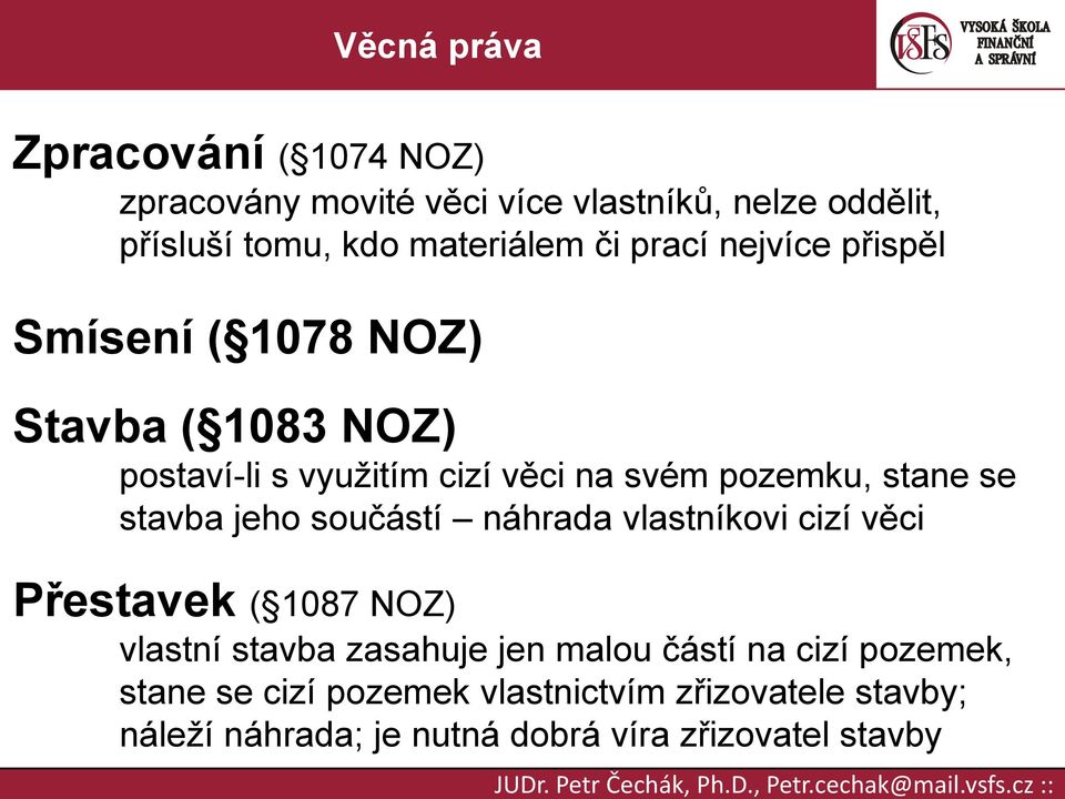 náhrada vlastníkovi cizí věci Přestavek ( 1087 NOZ) vlastní stavba zasahuje jen malou částí na cizí pozemek, stane se cizí pozemek