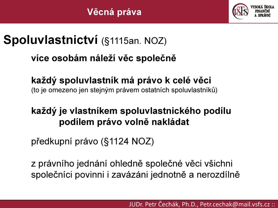 omezeno jen stejným právem ostatních spoluvlastníků) každý je vlastníkem spoluvlastnického