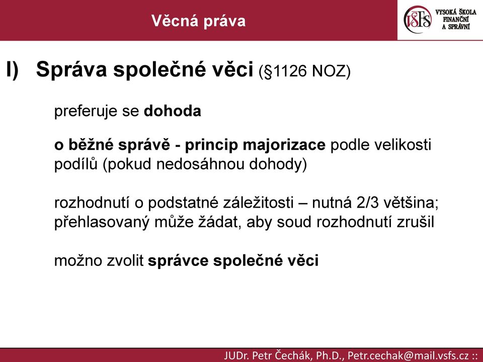 rozhodnutí o podstatné záležitosti nutná 2/3 většina; přehlasovaný