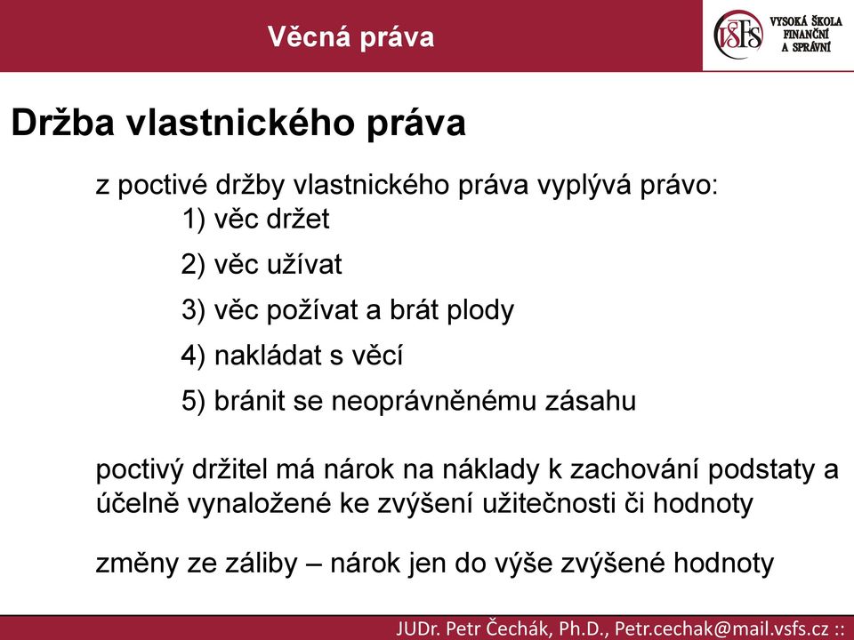 neoprávněnému zásahu poctivý držitel má nárok na náklady k zachování podstaty a