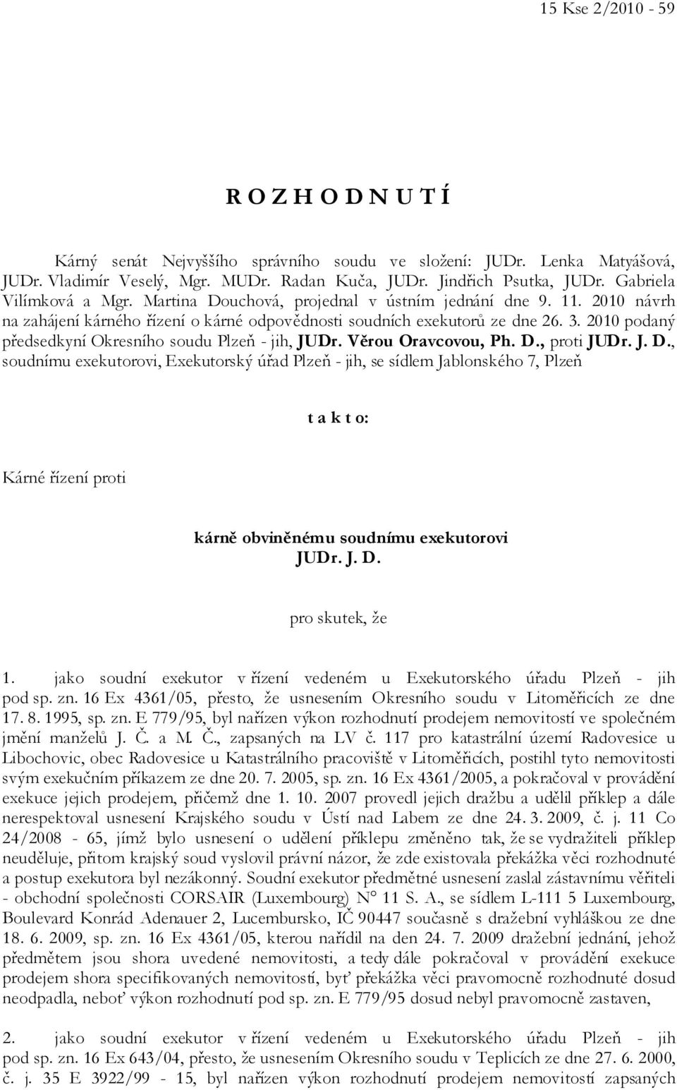 2010 podaný předsedkyní Okresního soudu Plzeň - jih, JUDr. Věrou Oravcovou, Ph. D.