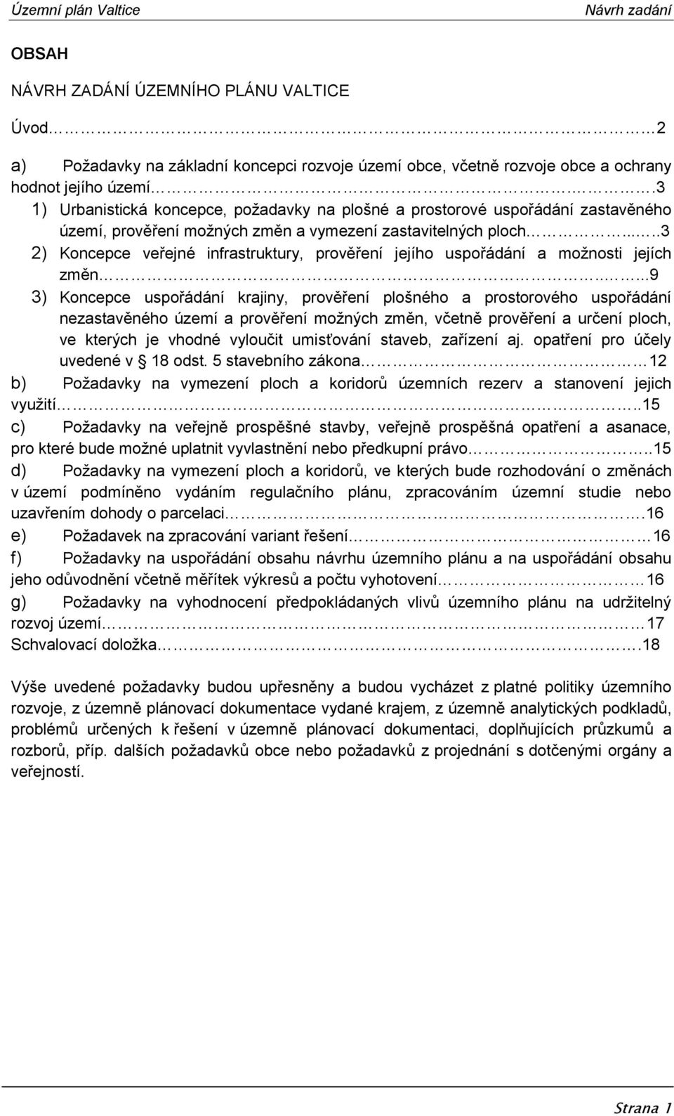 ....3 2) Koncepce veřejné infrastruktury, prověření jejího uspořádání a možnosti jejích změn.