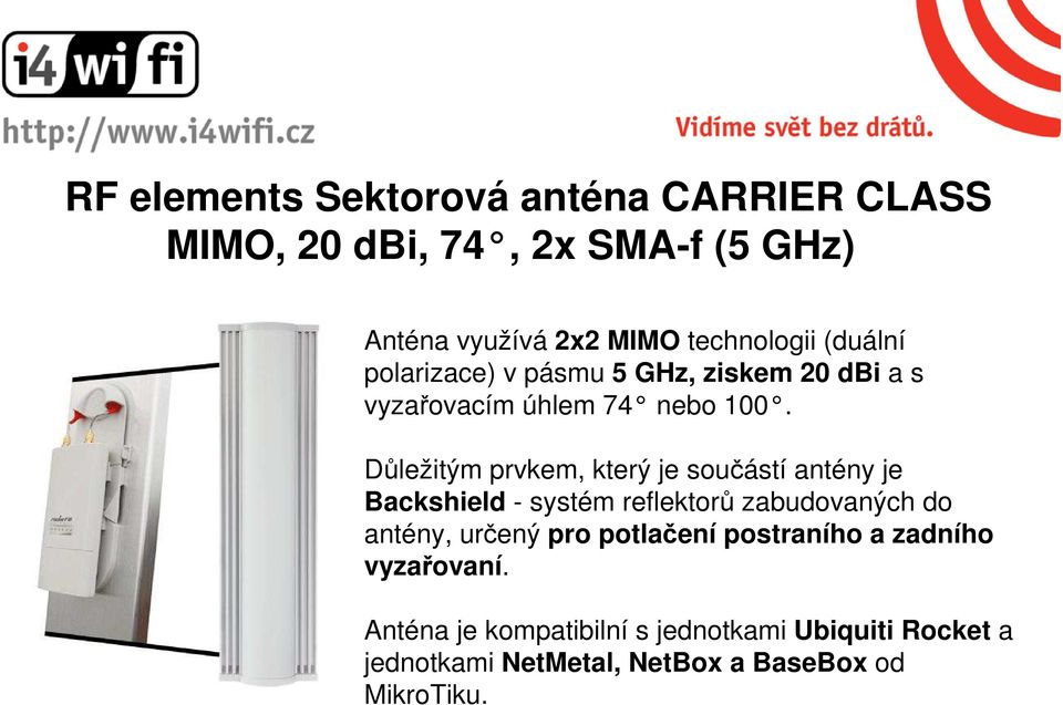 Důležitým prvkem, který je součástí antény je Backshield - systém reflektorů zabudovaných do antény, určený pro