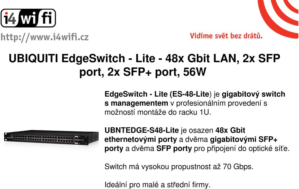 1U. UBNTEDGE-S48-Lite je osazen 48x Gbit ethernetovými porty a dvěma gigabitovými SFP+ porty a dvěma