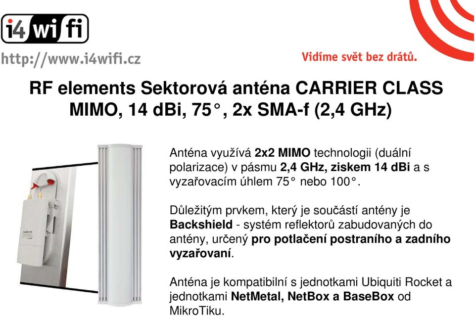 Důležitým prvkem, který je součástí antény je Backshield - systém reflektorů zabudovaných do antény, určený pro