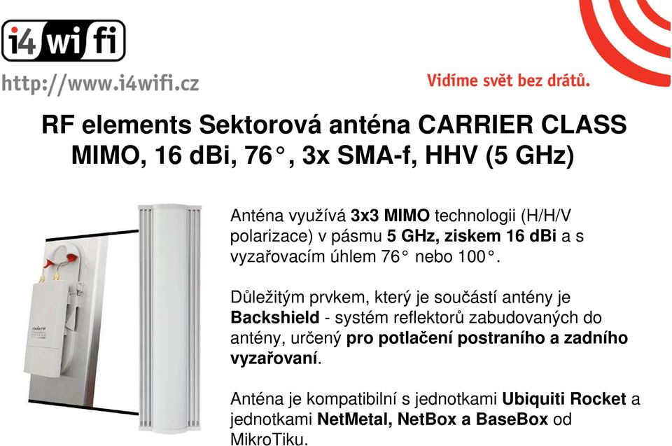 Důležitým prvkem, který je součástí antény je Backshield - systém reflektorů zabudovaných do antény, určený pro