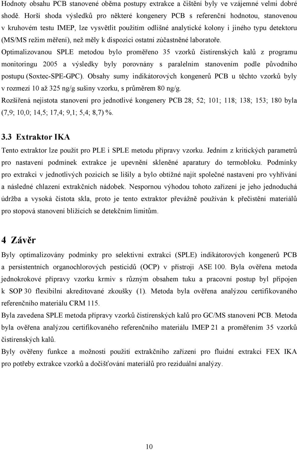 než měly k dispozici ostatní zúčastněné laboratoře.