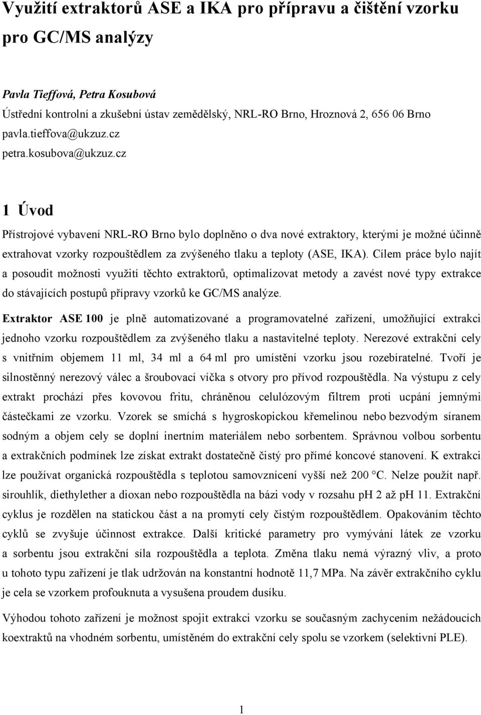 cz 1 Úvod Přístrojové vybavení NRL-RO Brno bylo doplněno o dva nové extraktory, kterými je možné účinně extrahovat vzorky rozpouštědlem za zvýšeného tlaku a teploty (ASE, IKA).