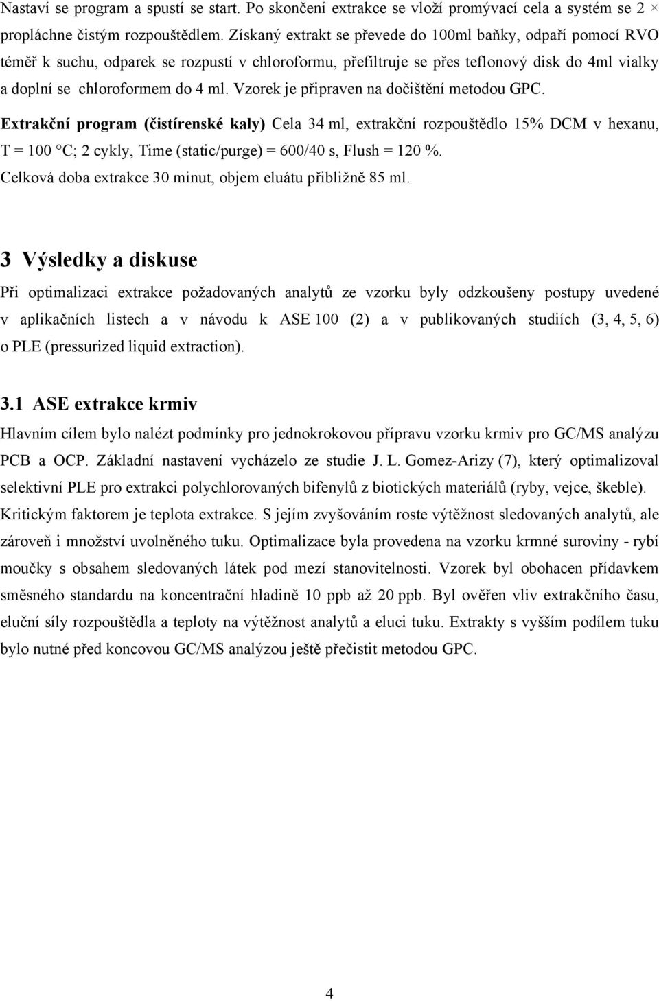 Vzorek je připraven na dočištění metodou GPC.