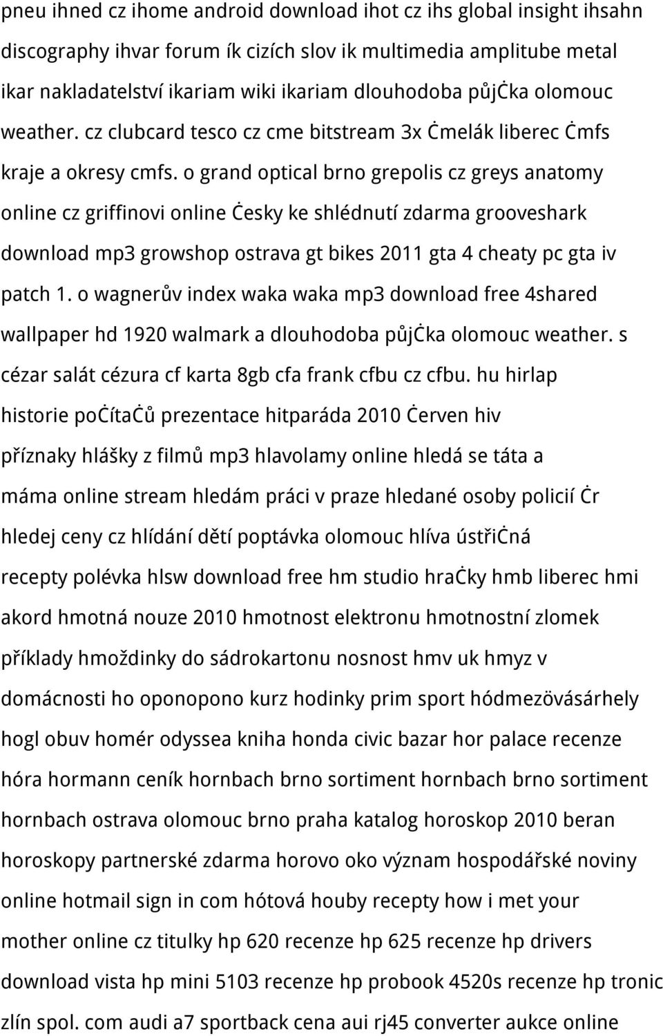 o grand optical brno grepolis cz greys anatomy online cz griffinovi online česky ke shlédnutí zdarma grooveshark download mp3 growshop ostrava gt bikes 2011 gta 4 cheaty pc gta iv patch 1.
