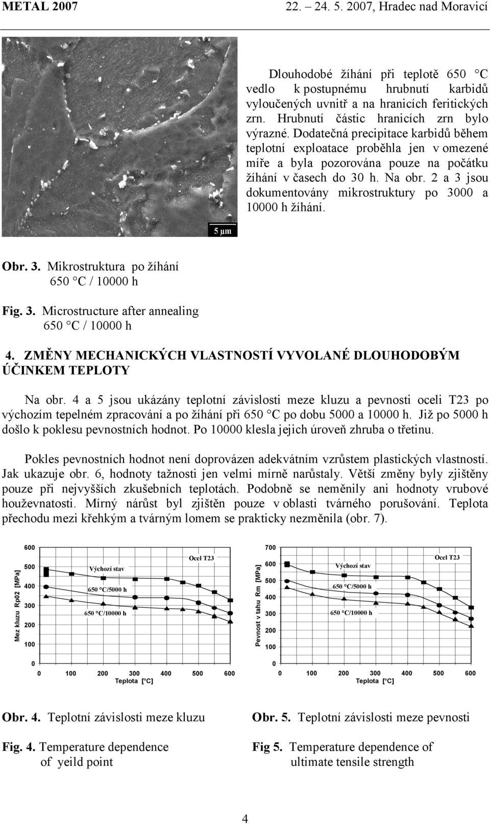 2 a 3 jsou dokumentovány mikrostruktury po 3000 a 00 h žíhání. Obr. 3. Mikrostruktura po žíhání 650 C / 00 h Fig. 3. Microstructure after annealing 650 C / 00 h 4.