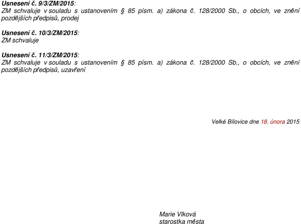 11/3/ZM/2015: ZM schvaluje v souladu s ustanovením 85 písm. a) zákona č. 128/2000 Sb.