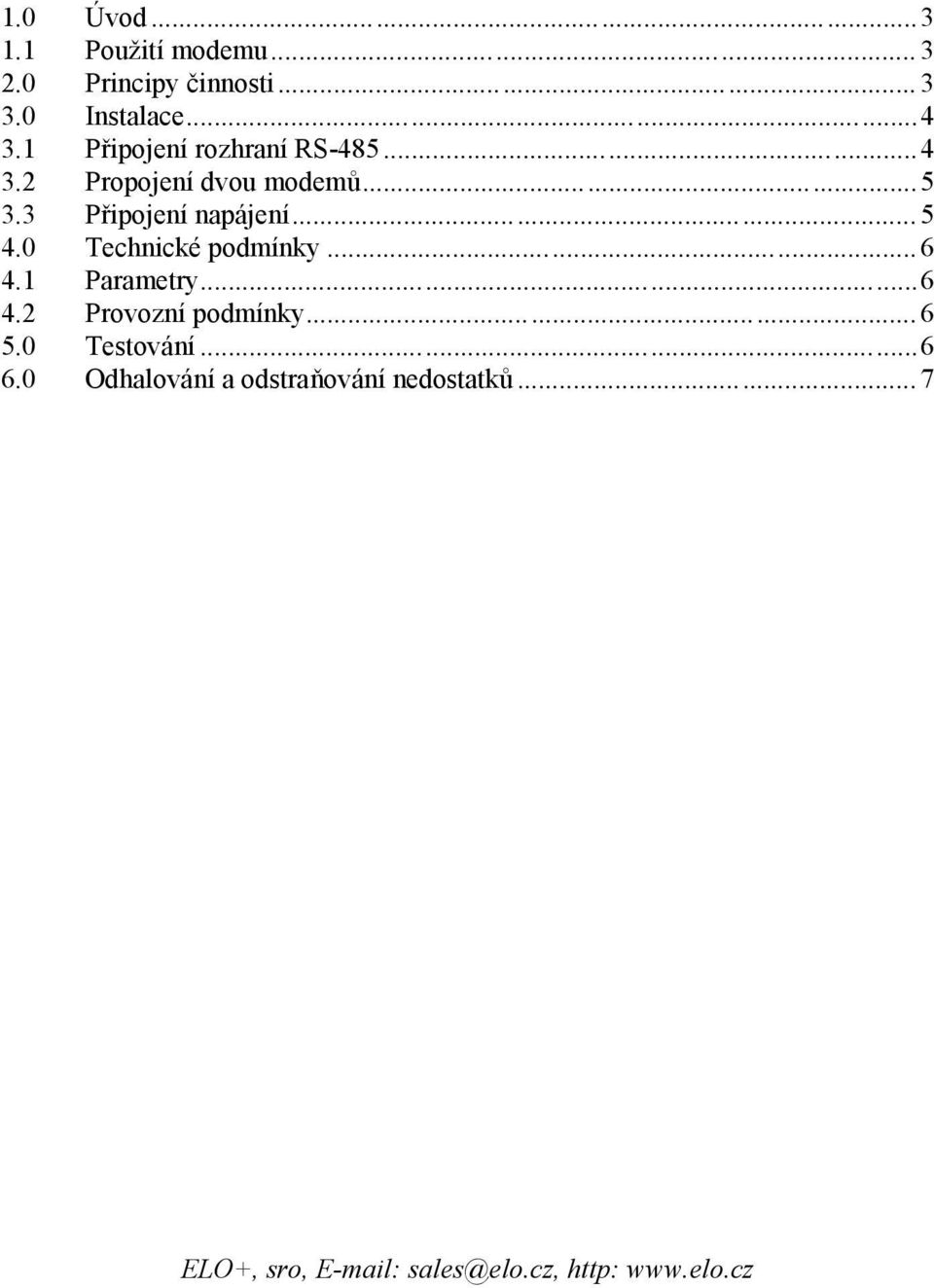 0 Technické podmínky... 6 4.1 Parametry...6 4.2 Provozní podmínky... 6 5.0 Testování...6 6.