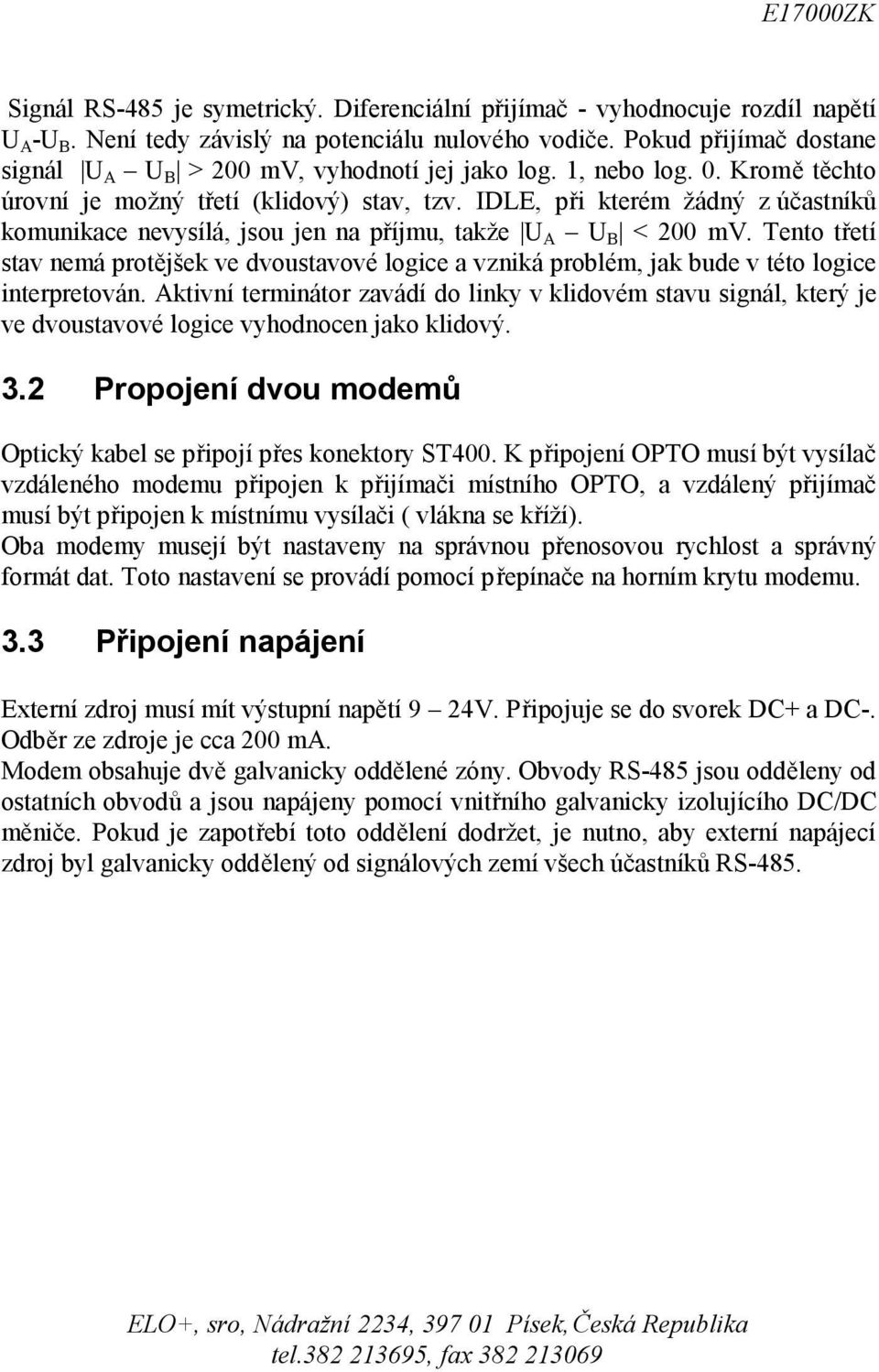 IDLE, při kterém žádný z účastníků komunikace nevysílá, jsou jen na příjmu, takže U A U B < 200 mv.