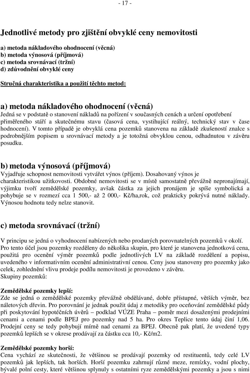 skutečnému stavu (časová cena, vystihující reálný, technický stav v čase hodnocení).