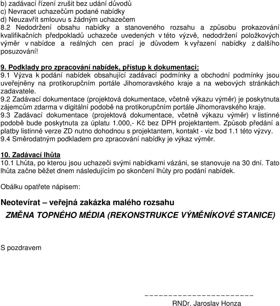 důvodem k vyřazení nabídky z dalšího posuzování! 9. Podklady pro zpracování nabídek, přístup k dokumentaci: 9.