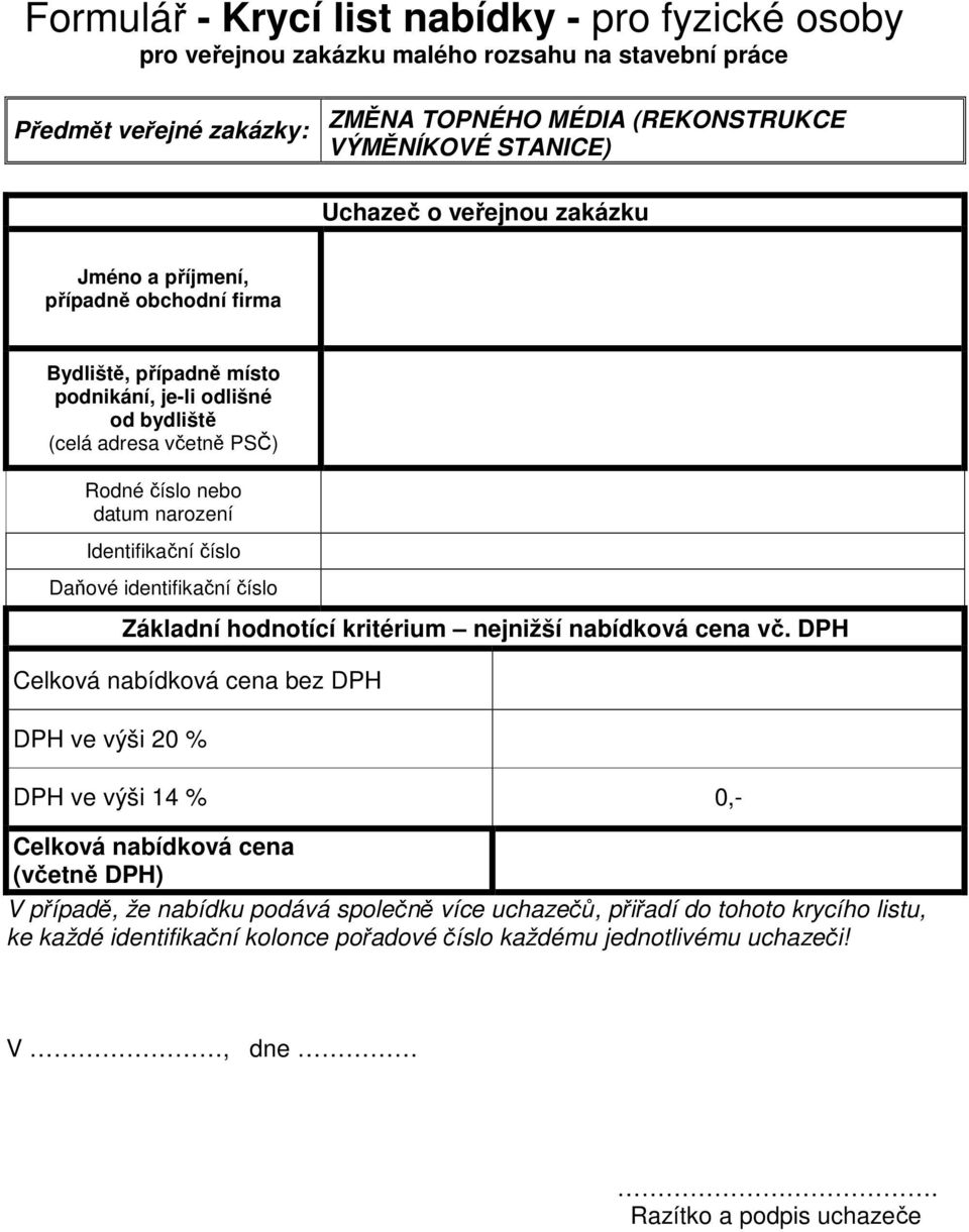 číslo Daňové identifikační číslo Základní hodnotící kritérium nejnižší nabídková cena vč.