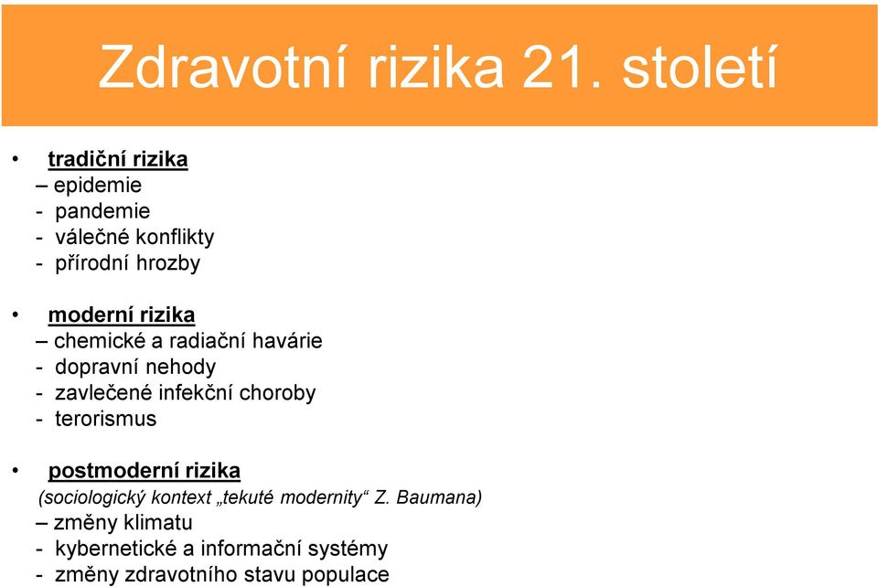 rizika chemické a radiační havárie - dopravní nehody - zavlečené infekční choroby -