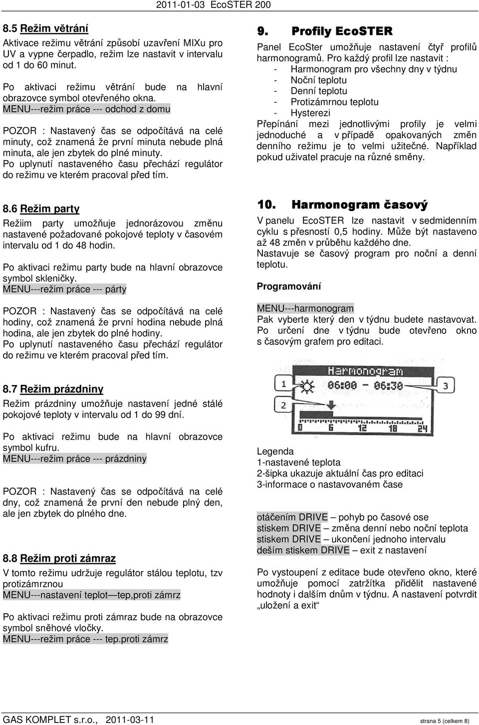 MENU---režim práce --- odchod z domu POZOR : Nastavený čas se odpočítává na celé minuty, což znamená že první minuta nebude plná minuta, ale jen zbytek do plné minuty.