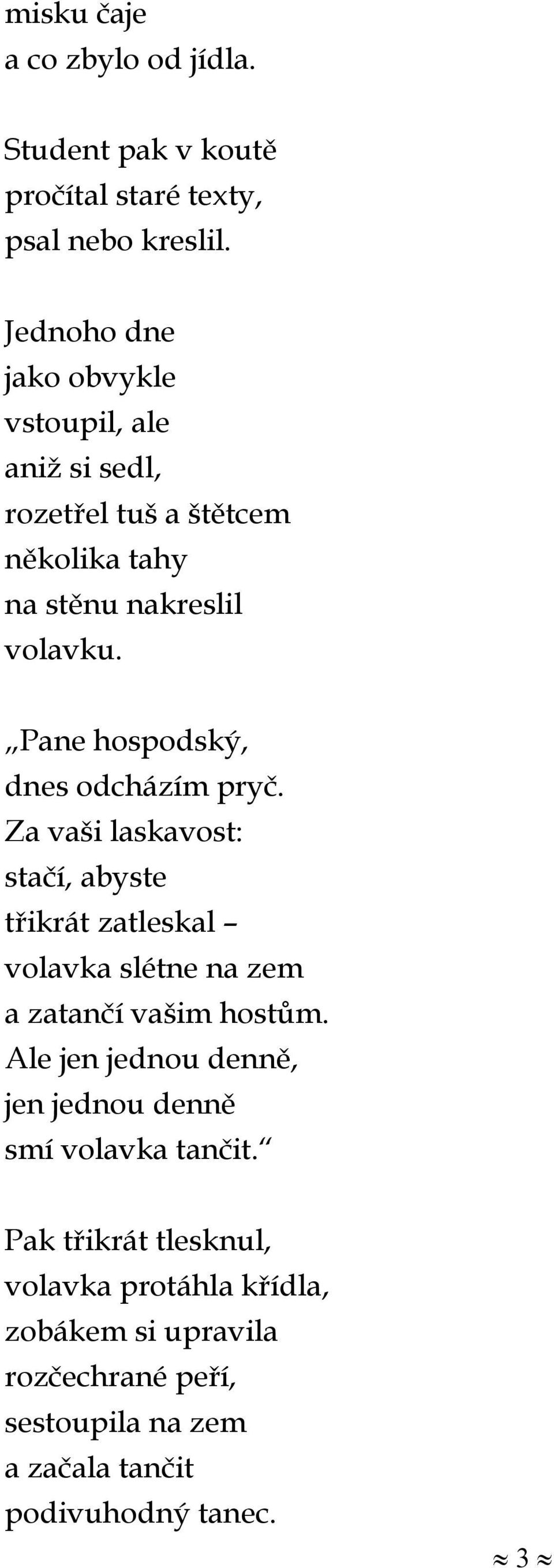 Pane hospodský, dnes odcházím pryč. Za vaši laskavost: stačí, abyste třikrát zatleskal volavka slétne na zem a zatančí vašim hostům.