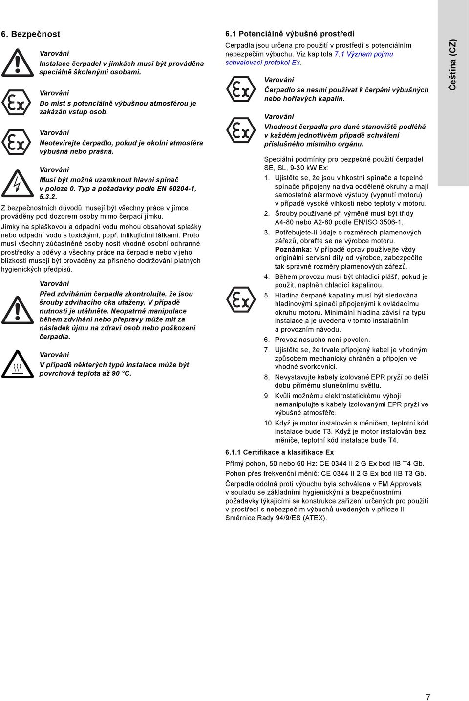 4-1, 5.3.2. Z bezpečnostních důvodů musejí být všechny práce v jímce prováděny pod dozorem osoby mimo čerpací jímku.