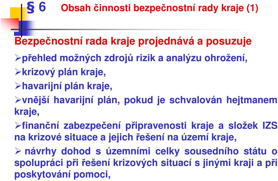 hejtmanem kraje, finanční zabezpečení připravenosti kraje a složek IZS na krizové situace a jejich řešení na území