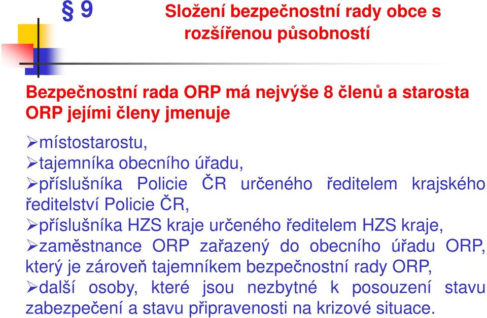 příslušníka HZS kraje určeného ředitelem HZS kraje, zaměstnance ORP zařazený do obecního úřadu ORP, který je zároveň