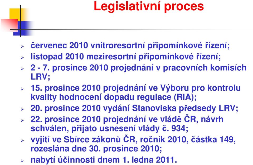 prosince 2010 projednání ve Výboru pro kontrolu kvality hodnocení dopadu regulace (RIA); 20.