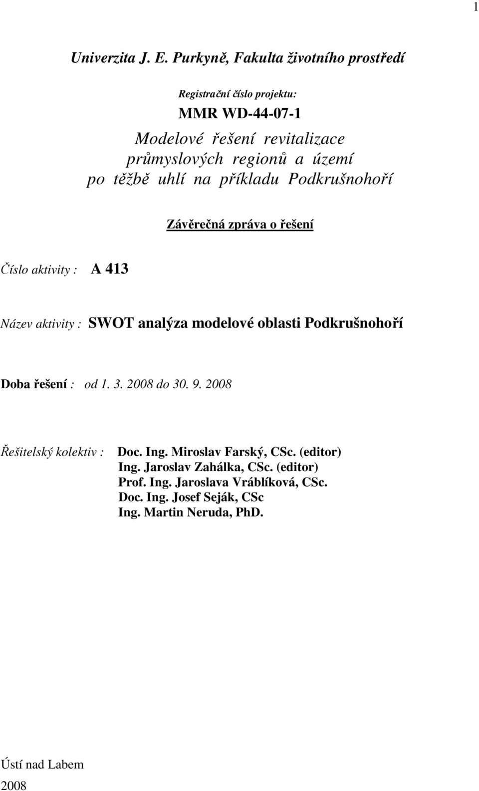 po těžbě uhlí na příkladu Podkrušnohoří Závěrečná zpráva o řešení Číslo aktivity : A 413 Název aktivity : SWOT analýza modelové oblasti