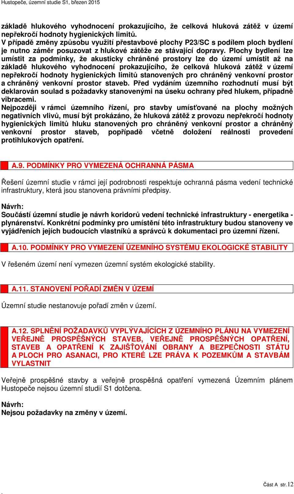 prokazujícího, že celková hluková zátěž v území nepřekročí hodnoty hygienických limitů stanovených pro chráněný venkovní prostor a chráněný venkovní prostor staveb Před vydáním územního rozhodnutí