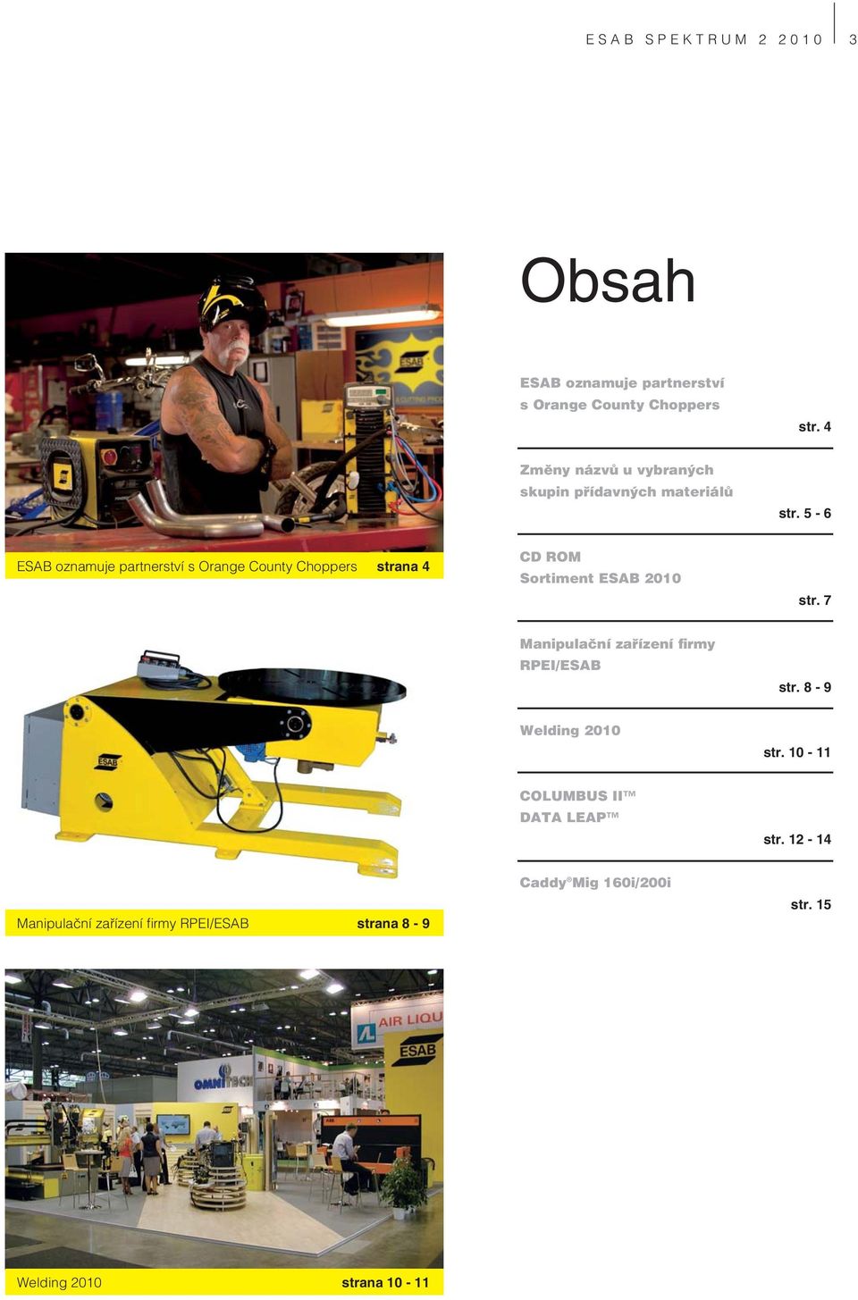 5-6 ESAB oznamuje partnerství s Orange County Choppers strana 4 CD ROM Sortiment ESAB 2010 str.