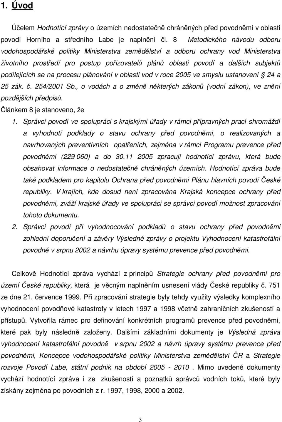 podílejících se na procesu plánování v oblasti vod v roce 2005 ve smyslu ustanovení 24 a 25 zák. č. 254/2001 Sb., o vodách a o změně některých zákonů (vodní zákon), ve znění pozdějších předpisů.