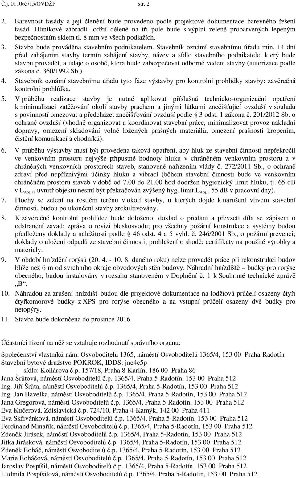 Stavebník oznámí stavebnímu úřadu min.