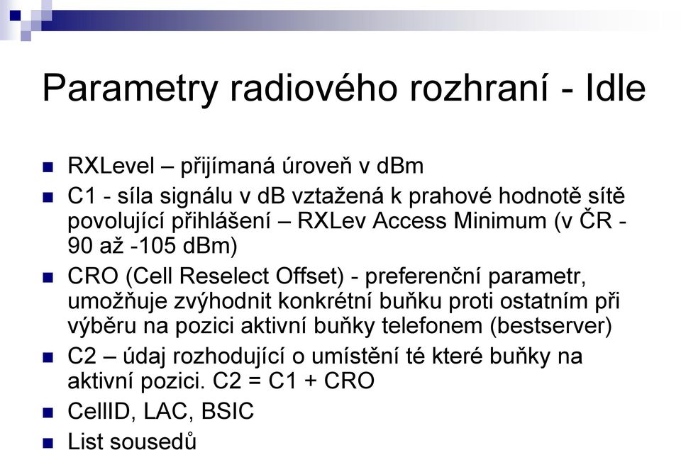 preferenční parametr, umožňuje zvýhodnit konkrétní buňku proti ostatním při výběru na pozici aktivní buňky