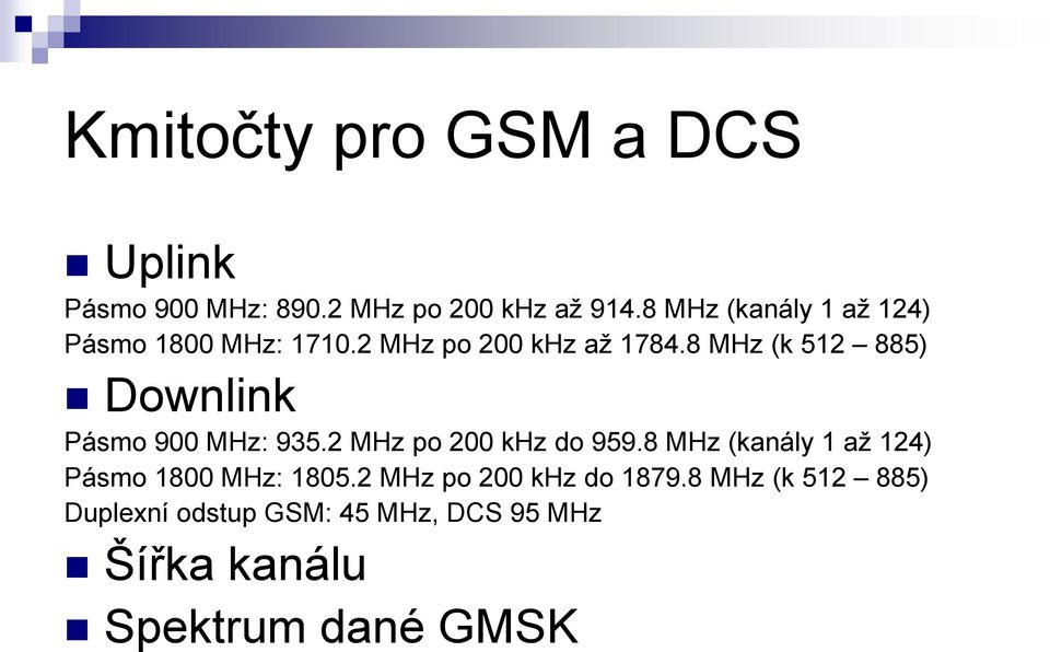 8 MHz (k 512 885) Downlink Pásmo 900 MHz: 935.2 MHz po 200 khz do 959.