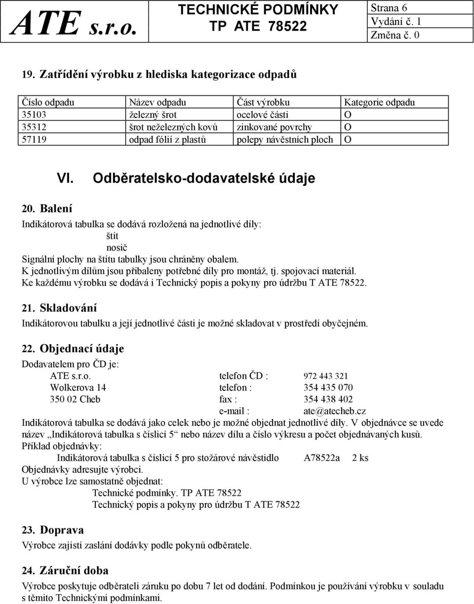 fólií z plastů polepy návěstních ploch O VI. Odběratelsko-dodavatelské údaje 20.