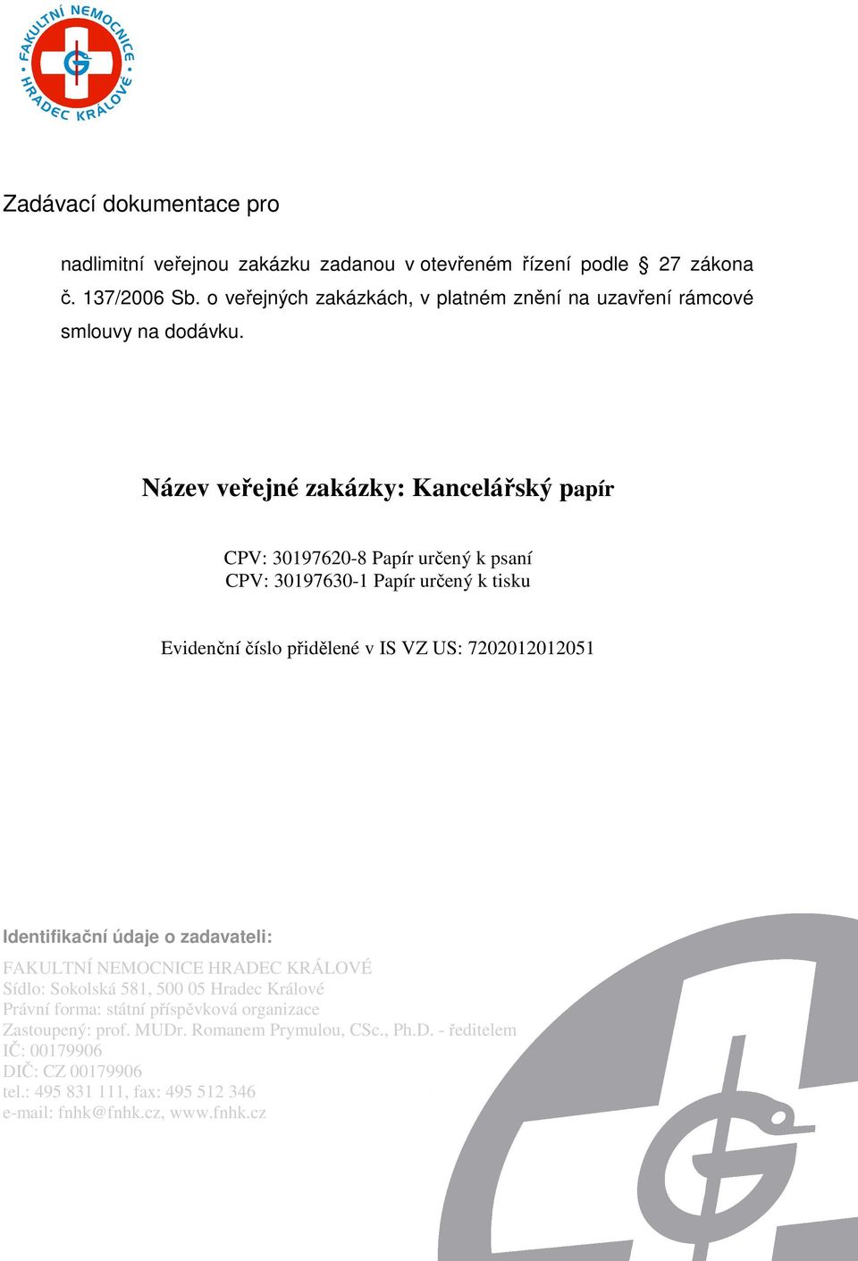 Název veřejné zakázky: Kancelářský papír CPV: 30197620-8 Papír určený k psaní CPV: 30197630-1 Papír určený k tisku Evidenční číslo přidělené v IS VZ US: 7202012012051