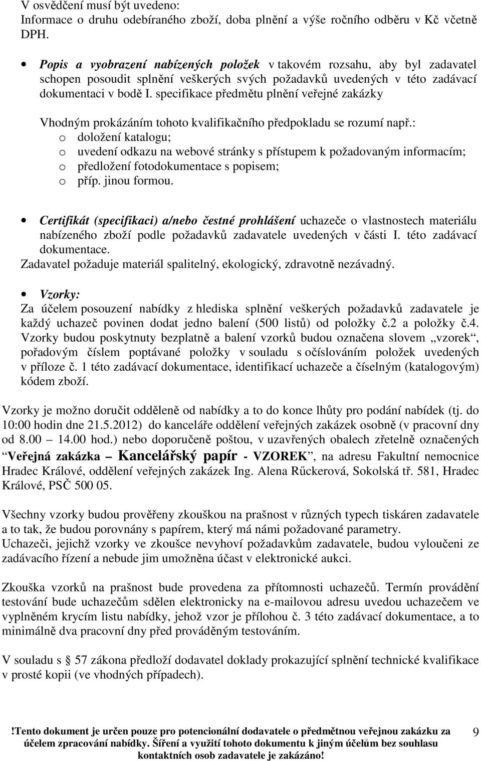 specifikace předmětu plnění veřejné zakázky Vhodným prokázáním tohoto kvalifikačního předpokladu se rozumí např.