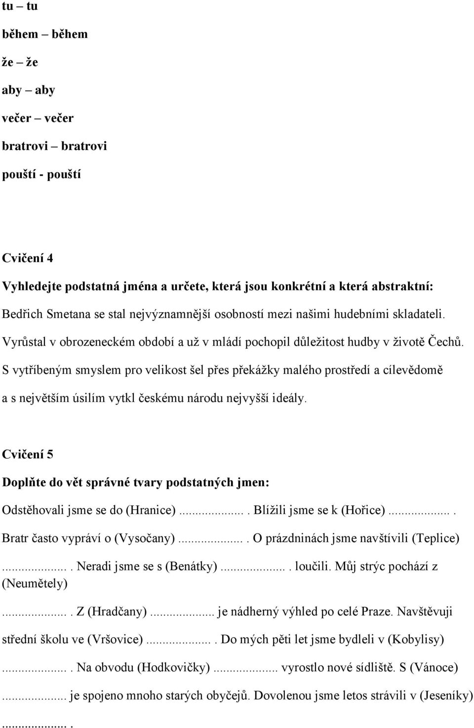 S vytříbeným smyslem pro velikost šel přes překážky malého prostředí a cílevědomě a s největším úsilím vytkl českému národu nejvyšší ideály.