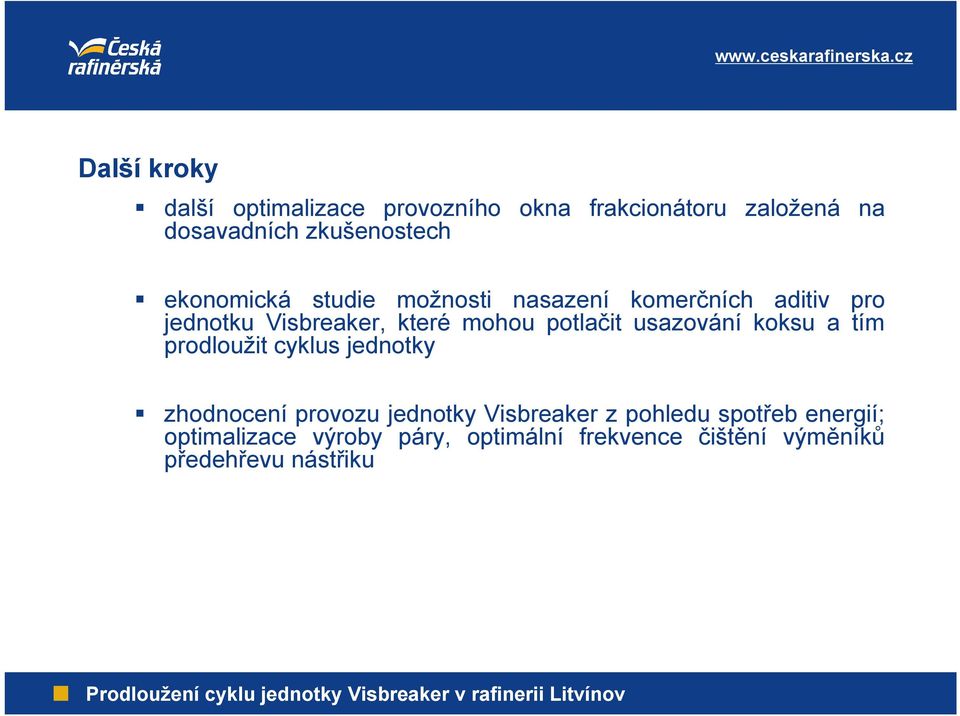potlačit usazování koksu a tím prodloužit cyklus jednotky zhodnocení provozu jednotky Visbreaker z